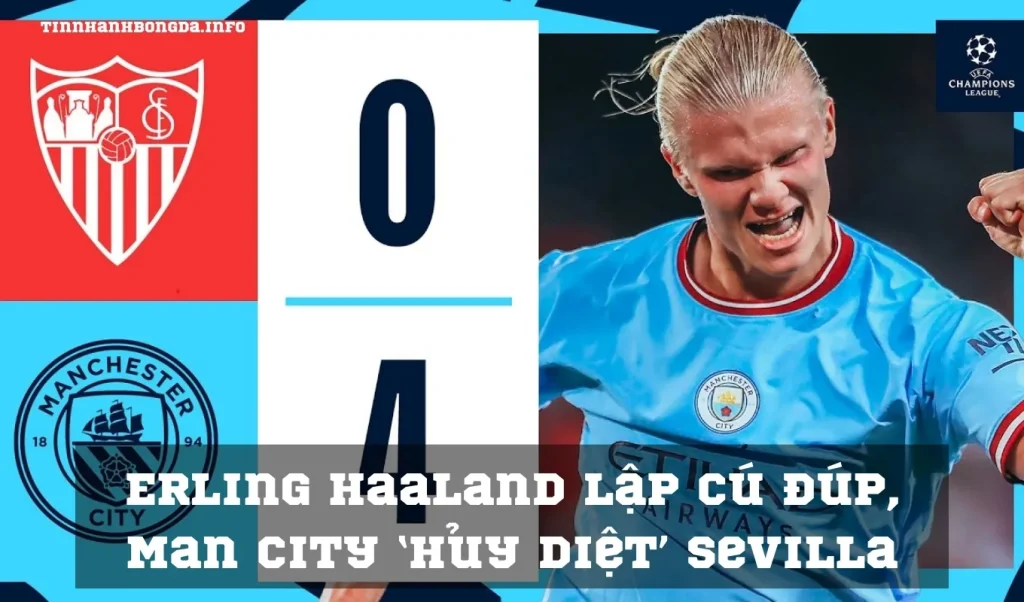 Erling Haaland lập cú đúp, Man City ‘hủy diệt’ Sevilla