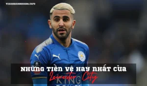 Những tiền vệ hay nhất của Leicester City được nhiều người yêu thích